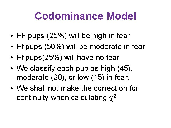Codominance Model • • FF pups (25%) will be high in fear Ff pups