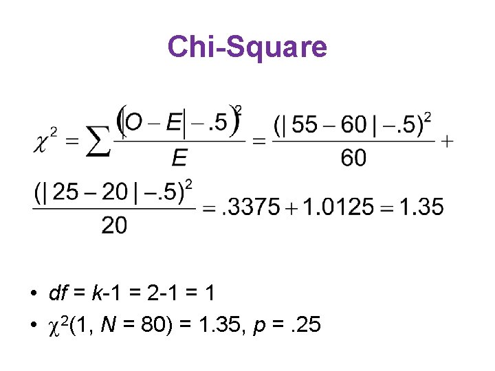 Chi-Square • df = k-1 = 2 -1 = 1 • 2(1, N =