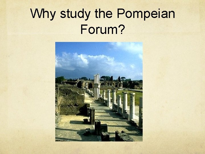 Why study the Pompeian Forum? 