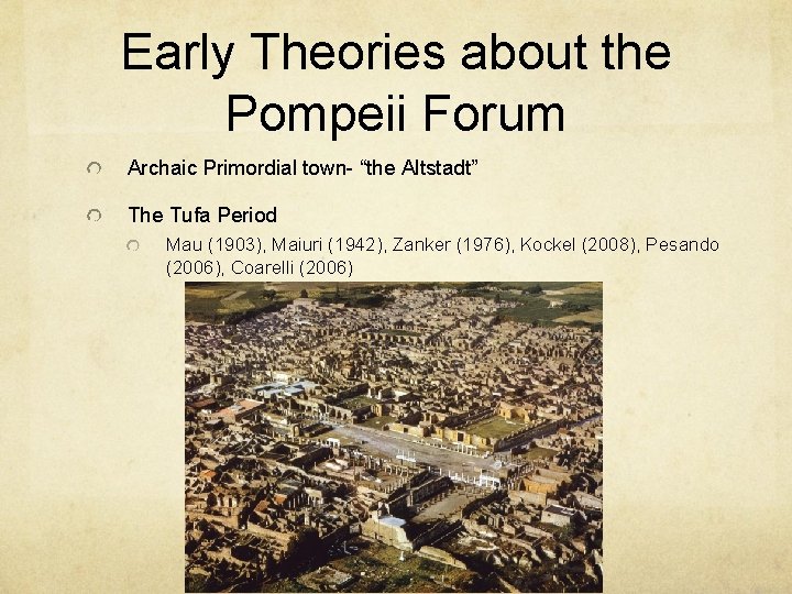 Early Theories about the Pompeii Forum Archaic Primordial town- “the Altstadt” The Tufa Period