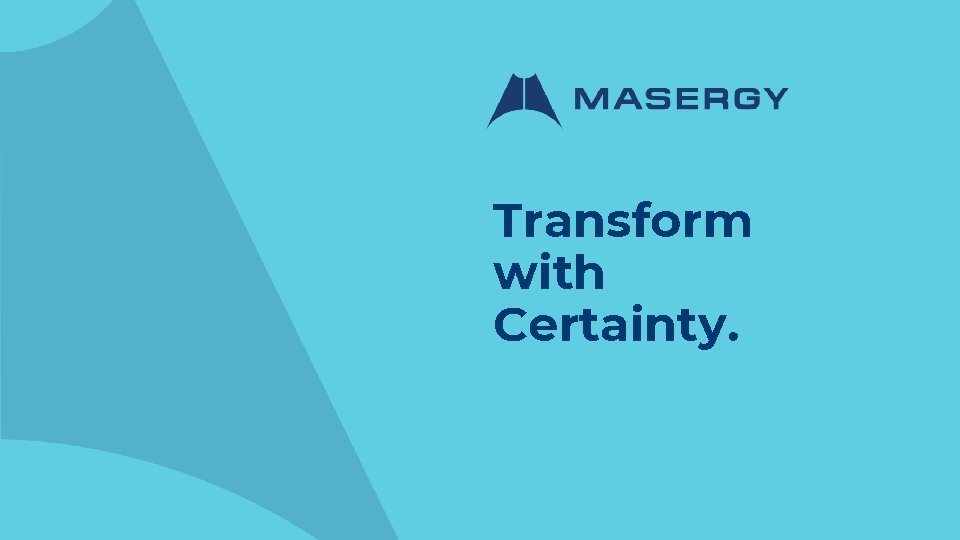 Transform with Certainty. 