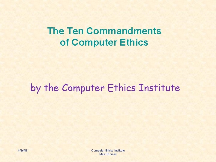 The Ten Commandments of Computer Ethics by the Computer Ethics Institute 8/16/08 Computer Ethics