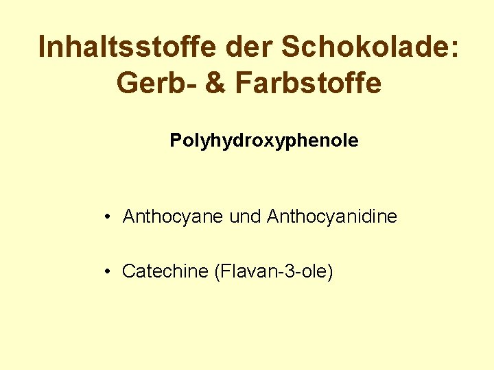 Inhaltsstoffe der Schokolade: Gerb- & Farbstoffe Polyhydroxyphenole • Anthocyane und Anthocyanidine • Catechine (Flavan-3