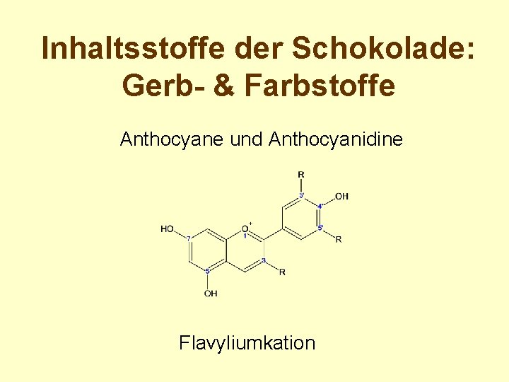 Inhaltsstoffe der Schokolade: Gerb- & Farbstoffe Anthocyane und Anthocyanidine Flavyliumkation 