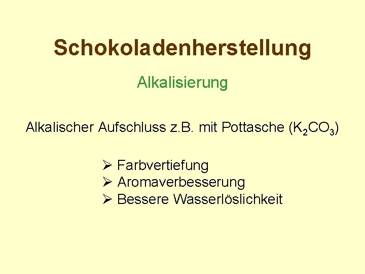 Schokoladenherstellung Alkalisierung Alkalischer Aufschluss z. B. mit Pottasche (K 2 CO 3) Ø Farbvertiefung