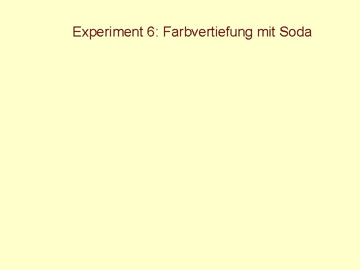 Experiment 6: Farbvertiefung mit Soda 