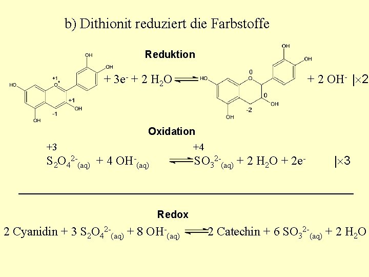 b) Dithionit reduziert die Farbstoffe Reduktion + 2 OH- | 2 + 3 e-