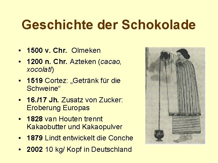 Geschichte der Schokolade • 1500 v. Chr. Olmeken • 1200 n. Chr. Azteken (cacao,