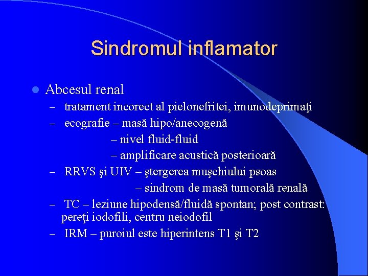 Sindromul inflamator l Abcesul renal – tratament incorect al pielonefritei, imunodeprimaţi – ecografie –