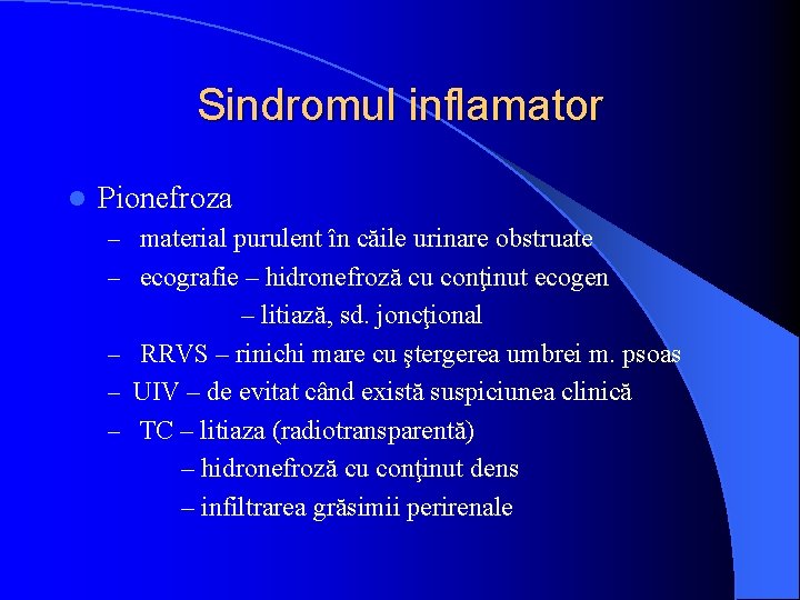 Sindromul inflamator l Pionefroza – material purulent în căile urinare obstruate – ecografie –