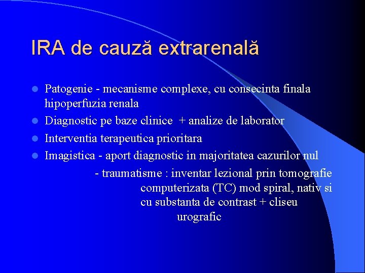 IRA de cauză extrarenală Patogenie - mecanisme complexe, cu consecinta finala hipoperfuzia renala l