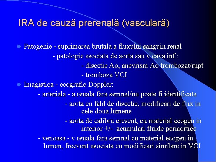 IRA de cauză prerenală (vasculară) Patogenie - suprimarea brutala a fluxului sanguin renal -