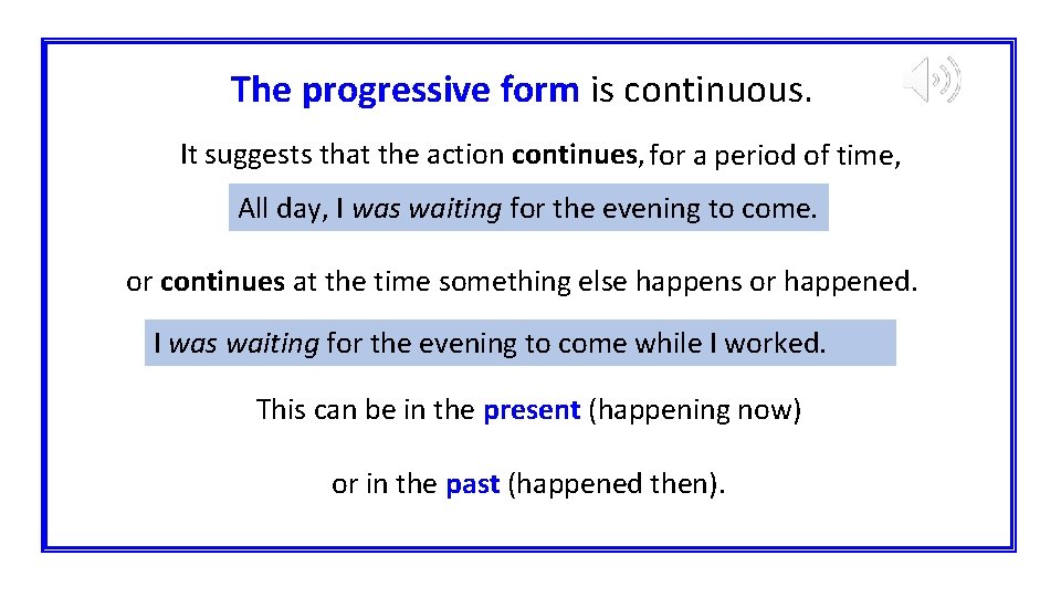 The progressive form is continuous. It suggests that the action continues, for a period
