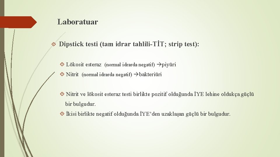 Laboratuar Dipstick testi (tam idrar tahlili-TİT; strip test): Lökosit esteraz (normal idrarda negatif) piyüri