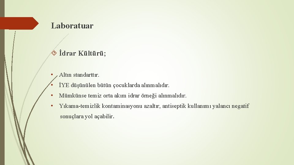 Laboratuar İdrar Kültürü; • Altın standarttır. • İYE düşünülen bütün çocuklarda alınmalıdır. • Mümkünse