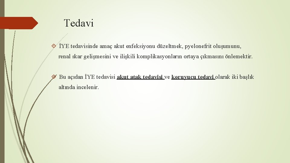 Tedavi İYE tedavisinde amaç akut enfeksiyonu düzeltmek, pyelonefrit oluşumunu, renal skar gelişmesini ve ilişkili