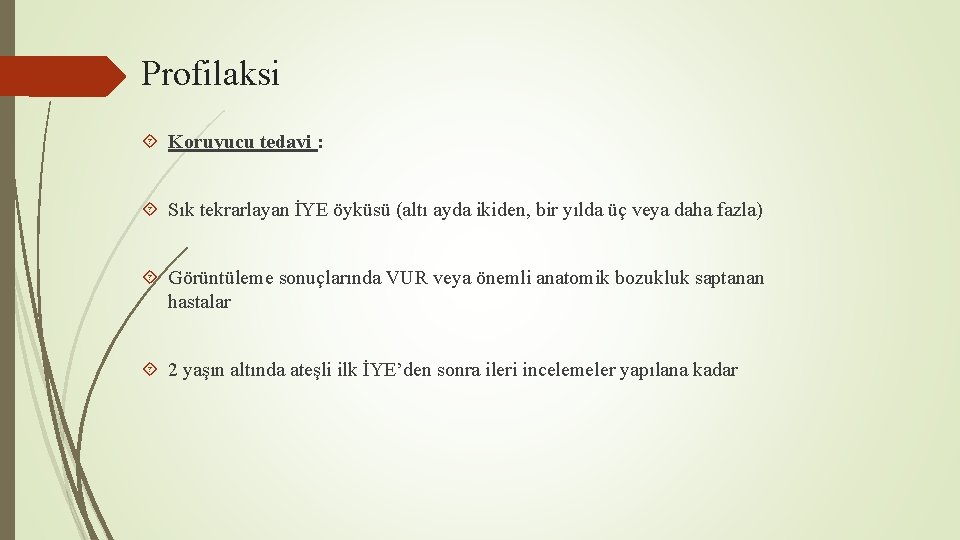 Profilaksi Koruyucu tedavi : Sık tekrarlayan İYE öyküsü (altı ayda ikiden, bir yılda üç