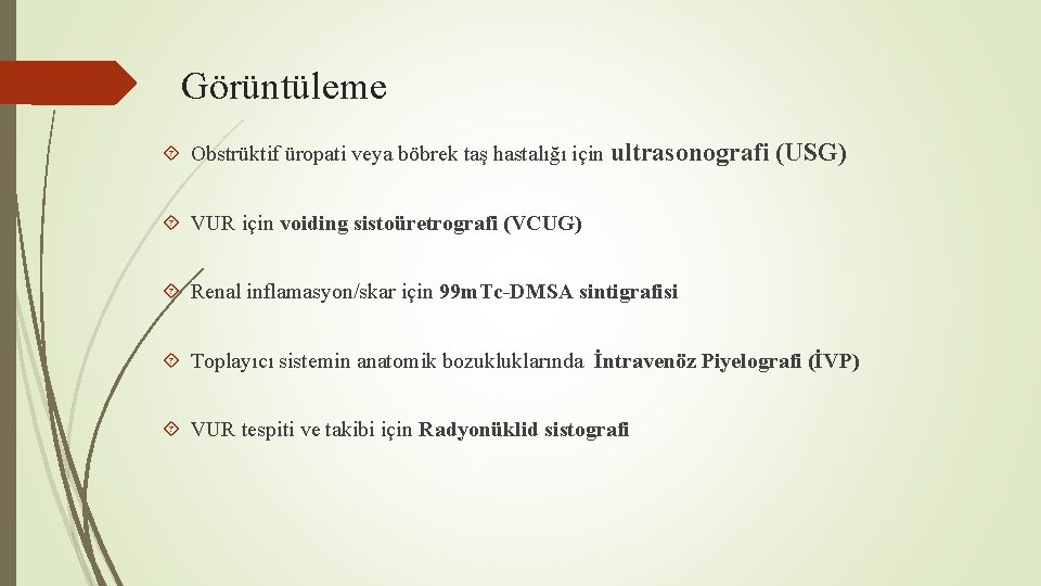 Görüntüleme Obstrüktif üropati veya böbrek taş hastalığı için ultrasonografi (USG) VUR için voiding sistoüretrografi