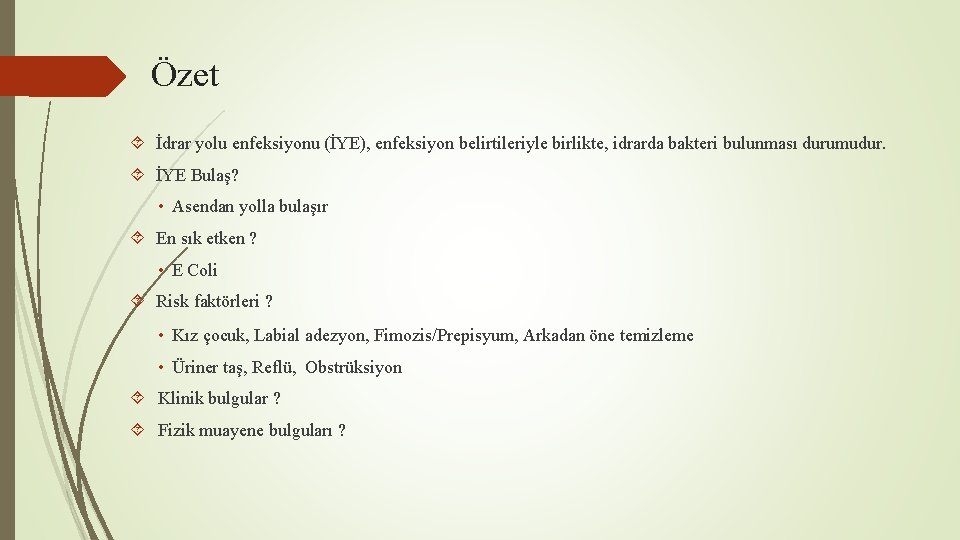 Özet İdrar yolu enfeksiyonu (İYE), enfeksiyon belirtileriyle birlikte, idrarda bakteri bulunması durumudur. İYE Bulaş?