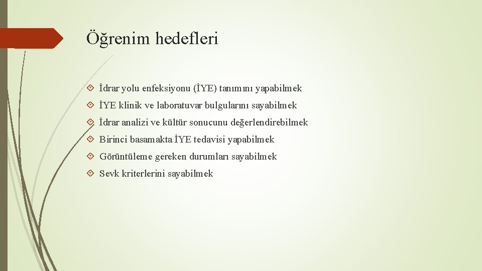 Öğrenim hedefleri İdrar yolu enfeksiyonu (İYE) tanımını yapabilmek İYE klinik ve laboratuvar bulgularını sayabilmek