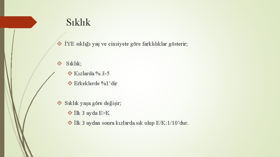 Sıklık İYE sıklığı yaş ve cinsiyete göre farklılıklar gösterir; Sıklık; Kızlarda % 3 -5