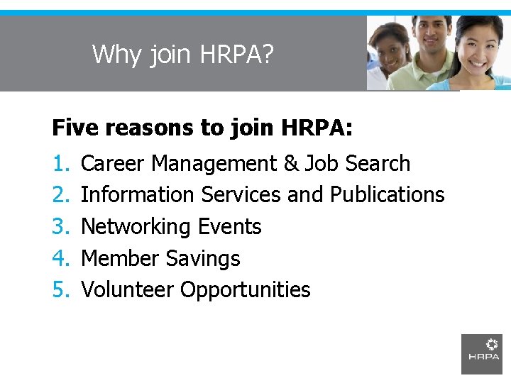 Why join HRPA? Five reasons to join HRPA: 1. 2. 3. 4. 5. Career