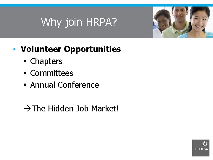 Why join HRPA? • Volunteer Opportunities § Chapters § Committees § Annual Conference The