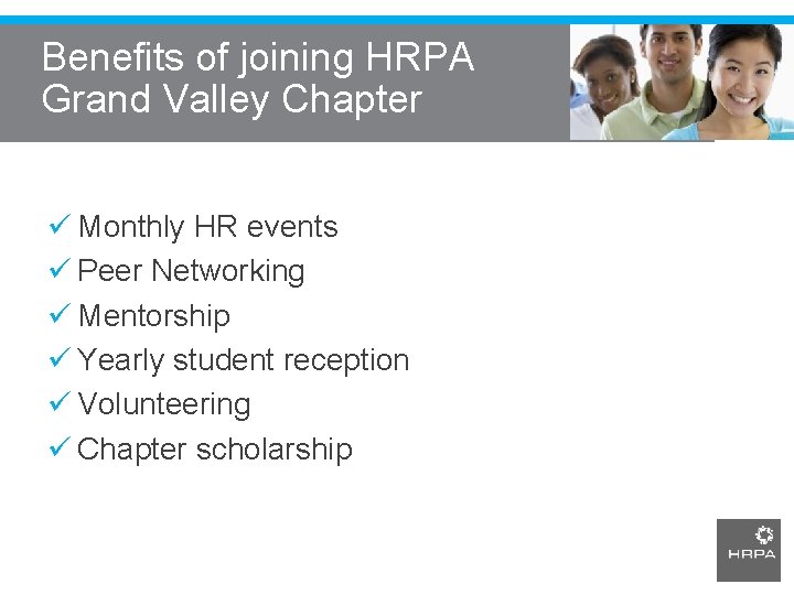 Benefits of joining HRPA Grand Valley Chapter ü Monthly HR events ü Peer Networking