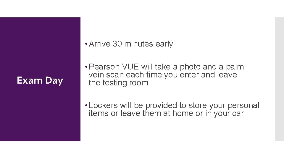  • Arrive 30 minutes early Exam Day • Pearson VUE will take a