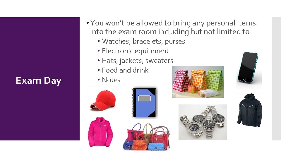  • You won’t be allowed to bring any personal items into the exam