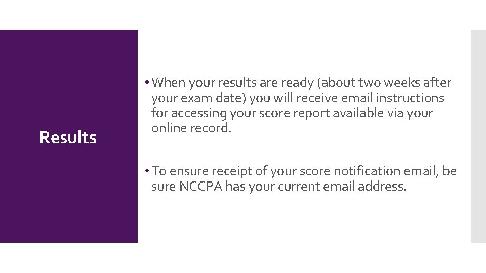 Results • When your results are ready (about two weeks after your exam date)