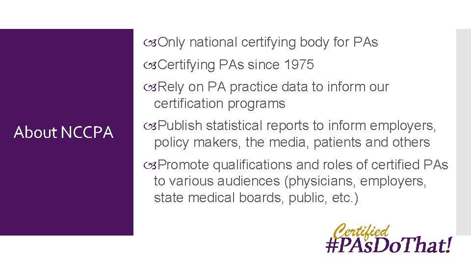  Only national certifying body for PAs Certifying PAs since 1975 Rely on PA