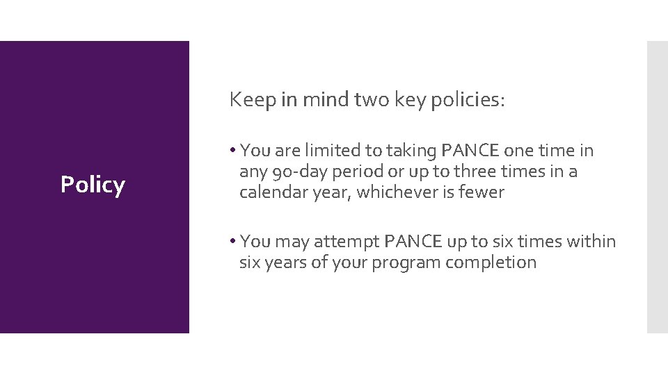 Keep in mind two key policies: Policy • You are limited to taking PANCE