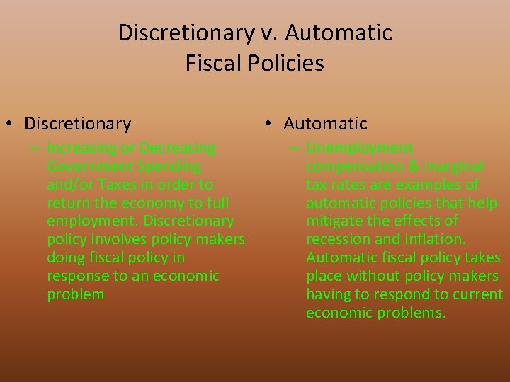 Discretionary v. Automatic Fiscal Policies • Discretionary – Increasing or Decreasing Government Spending and/or