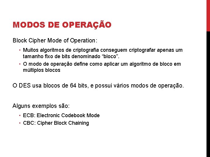 MODOS DE OPERAÇÃO Block Cipher Mode of Operation: • Muitos algoritmos de criptografia conseguem