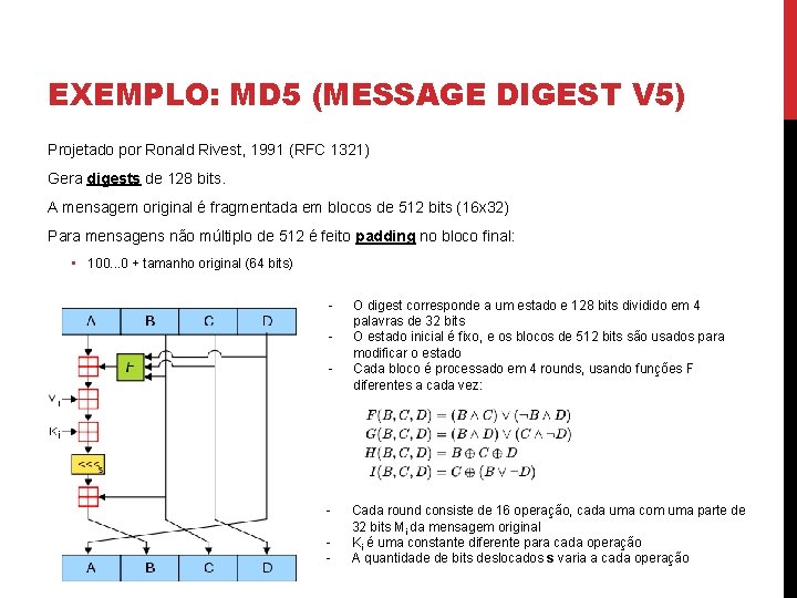 EXEMPLO: MD 5 (MESSAGE DIGEST V 5) Projetado por Ronald Rivest, 1991 (RFC 1321)