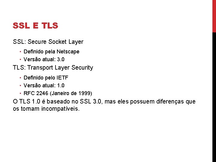 SSL E TLS SSL: Secure Socket Layer • Definido pela Netscape • Versão atual: