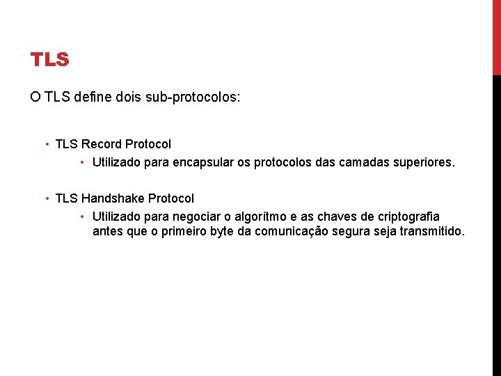 TLS O TLS define dois sub-protocolos: • TLS Record Protocol • Utilizado para encapsular