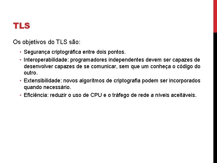 TLS Os objetivos do TLS são: • Segurança criptográfica entre dois pontos. • Interoperabilidade: