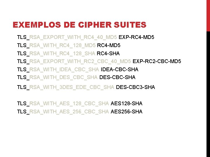 EXEMPLOS DE CIPHER SUITES TLS_RSA_EXPORT_WITH_RC 4_40_MD 5 EXP-RC 4 -MD 5 TLS_RSA_WITH_RC 4_128_MD 5