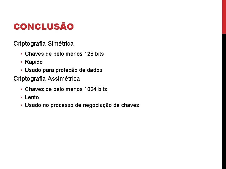 CONCLUSÃO Criptografia Simétrica • Chaves de pelo menos 128 bits • Rápido • Usado