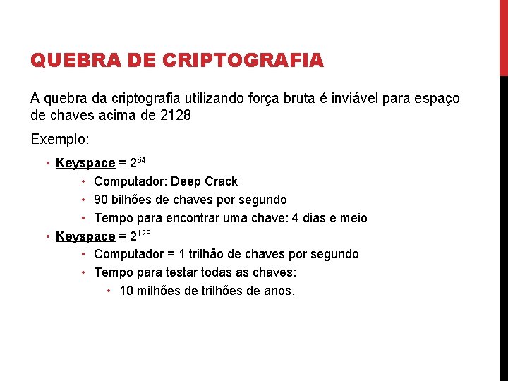 QUEBRA DE CRIPTOGRAFIA A quebra da criptografia utilizando força bruta é inviável para espaço