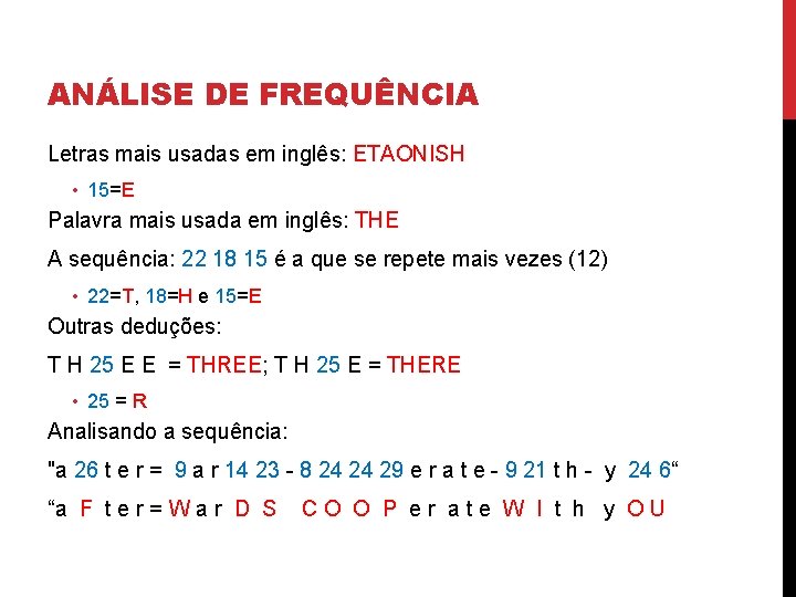 ANÁLISE DE FREQUÊNCIA Letras mais usadas em inglês: ETAONISH • 15=E Palavra mais usada