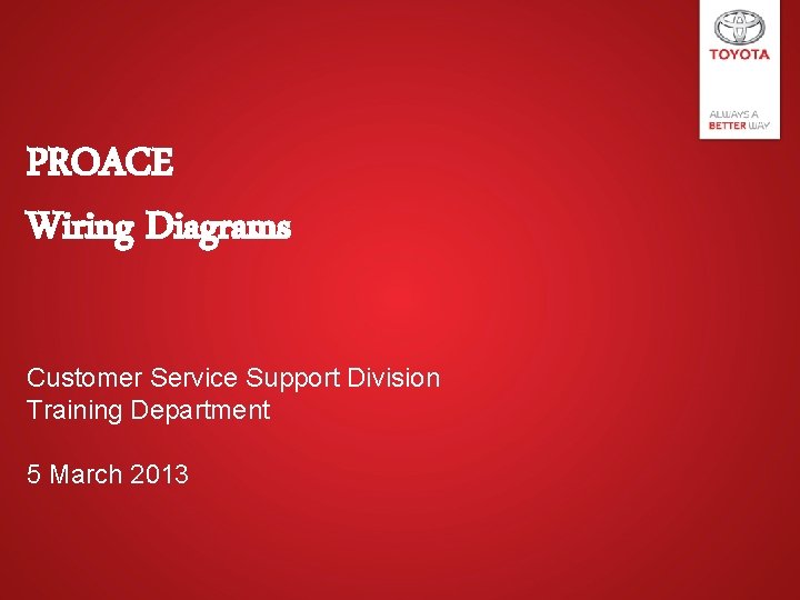 PROACE Wiring Diagrams Customer Service Support Division Training Department 5 March 2013 