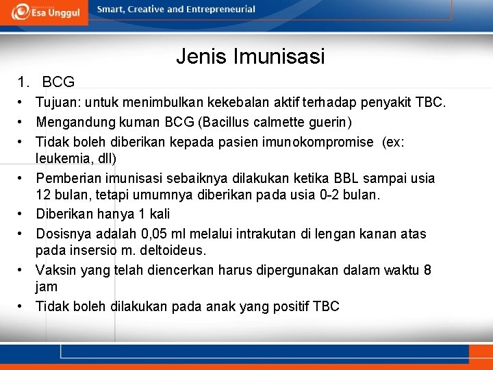 Jenis Imunisasi 1. BCG • Tujuan: untuk menimbulkan kekebalan aktif terhadap penyakit TBC. •