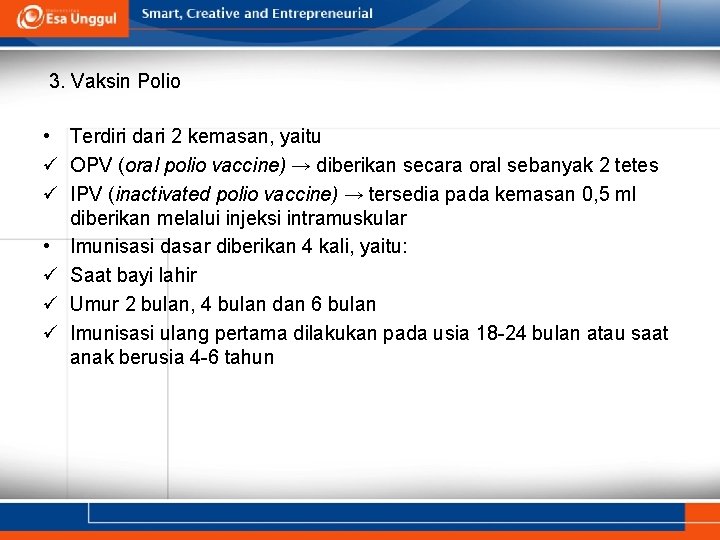 3. Vaksin Polio • Terdiri dari 2 kemasan, yaitu ü OPV (oral polio vaccine)