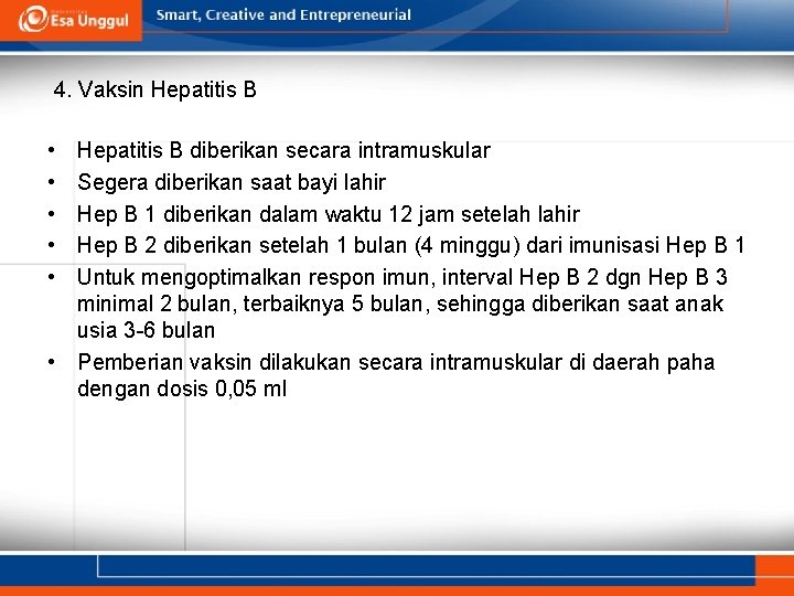 4. Vaksin Hepatitis B • • • Hepatitis B diberikan secara intramuskular Segera diberikan