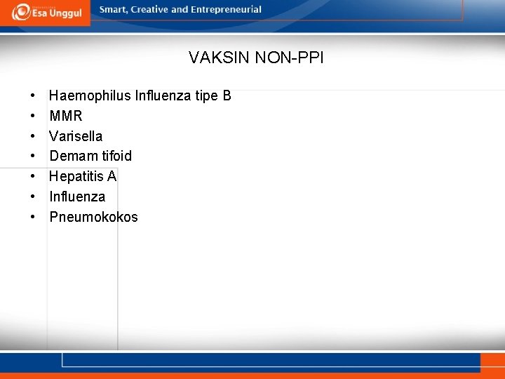 VAKSIN NON-PPI • • Haemophilus Influenza tipe B MMR Varisella Demam tifoid Hepatitis A