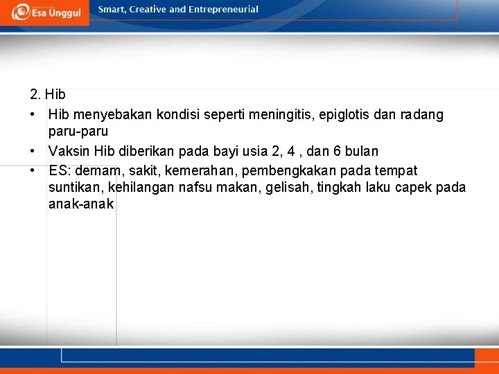 2. Hib • Hib menyebakan kondisi seperti meningitis, epiglotis dan radang paru-paru • Vaksin