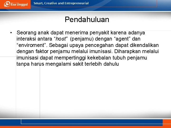 Pendahuluan • Seorang anak dapat menerima penyakit karena adanya interaksi antara “host” (penjamu) dengan